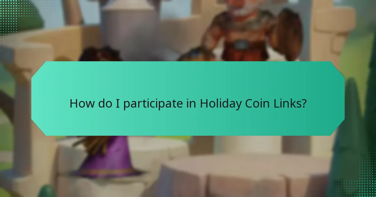 How do I participate in Holiday Coin Links?
