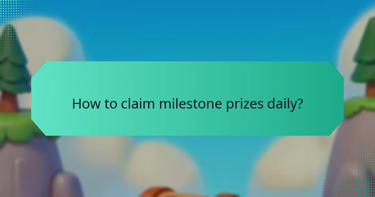 How to claim milestone prizes daily?