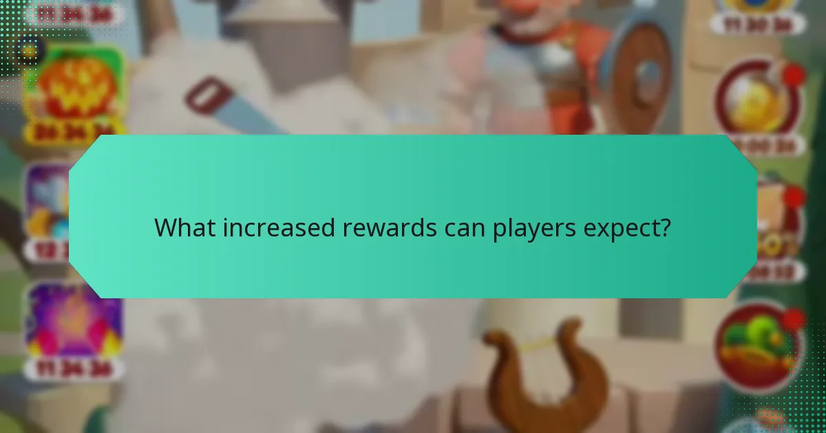 What increased rewards can players expect?