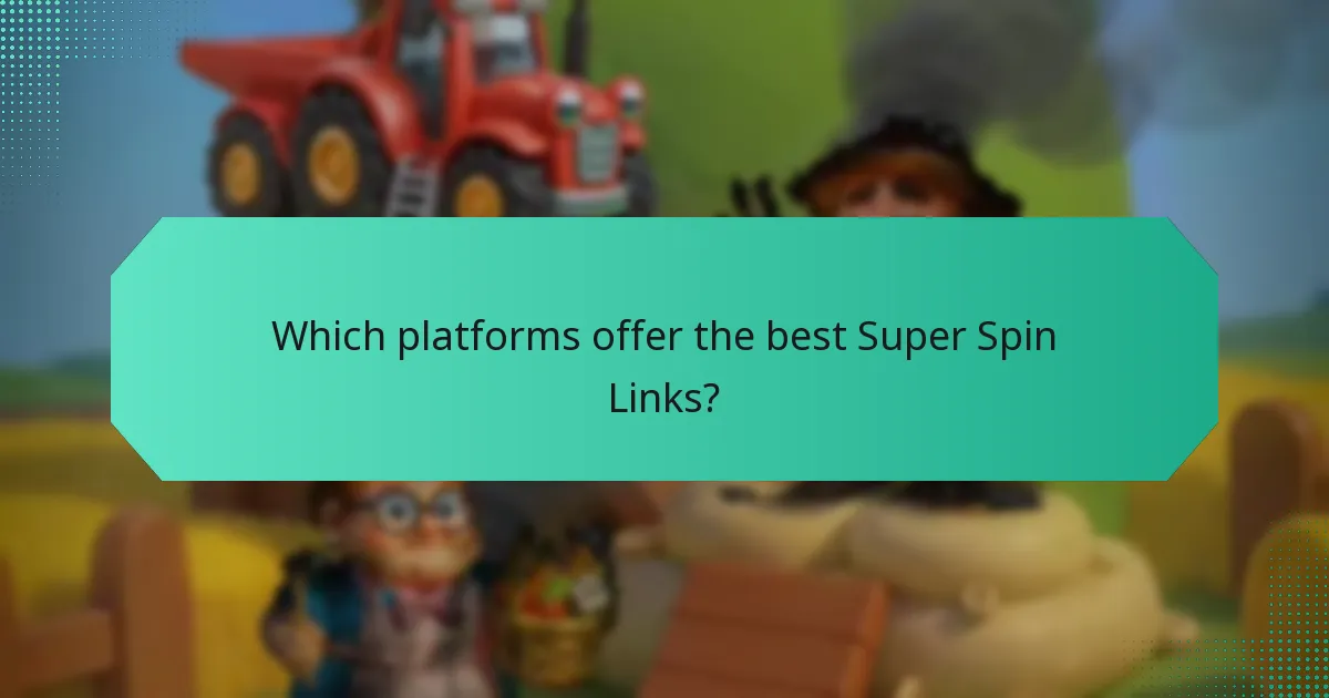 Which platforms offer the best Super Spin Links?