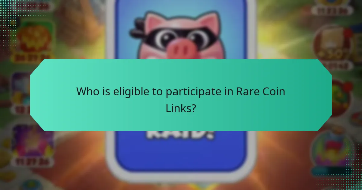 Who is eligible to participate in Rare Coin Links?